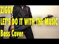 ZIGGY 《LET'S DO IT WITH THE MUSIC》 BASS COVER