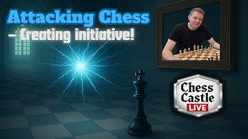 Attacking Chess – Creating Initiative! | ChessCastle LIVE