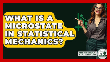 What Is A Microstate In Statistical Mechanics? - The Friendly Statistician
