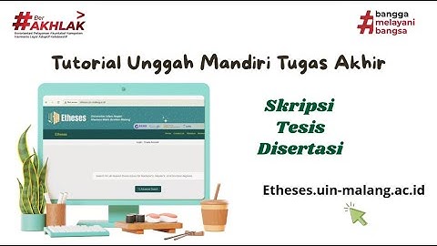 TUTORIAL UNGGAH MANDIRI TUGAS AKHIR (SKRIPSI, TESIS & DISERTASI) DI ETHESES UIN MALIKI MALANG