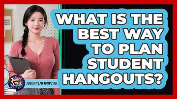 What Is The Best Way To Plan Student Hangouts?
