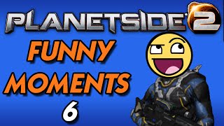 Planetside 2 Funny Moments & Fails 6