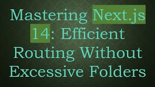 Mastering Next.js 14: Efficient Routing Without Excessive Folders