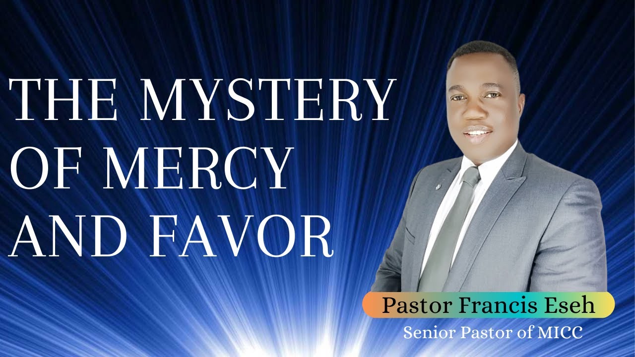 The Mystery of Mercy and Favor - Pastor Francis Eseh