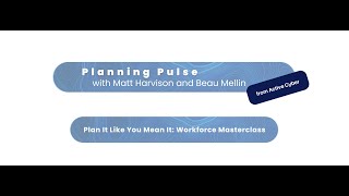 Planning Pulse- Plan It Like You Mean It The Workforce Masterclass