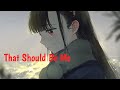 Nightcore- That Should Be Me