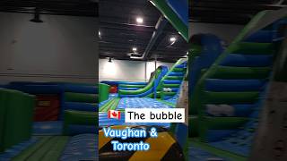 The Bubble in Vaughan and Toronto