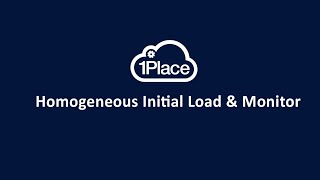 1Place Homogeneous Initial Load | Homogeneous Initial Load Monitor | Cloud Unification Software
