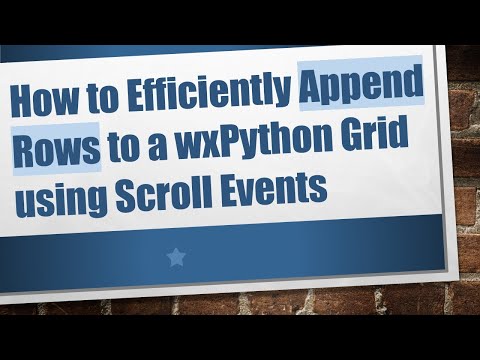 How to Efficiently Append Rows to a wxPython Grid using Scroll Events
