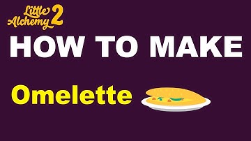 How to Make an Omelette in Little Alchemy 2? | Step by Step Guide!