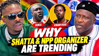 WHY SHATTA WALE & NPP NATIONAL ORGANISER ARE TRENDING😳KOKA REACT AS KWAW KESE CLASH SHATTA FANS ON X