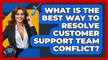 What Is The Best Way To Resolve Customer Support Team Conflict? - Customer Support Coach