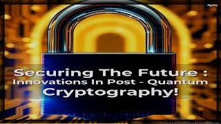 Securing The Future : Innovations In Post – Quantum Cryptography! | Everything You Need to Know