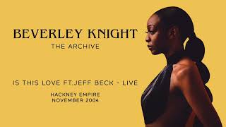 Beverley Knight - &quot;Is This Love&quot; Feat Jeff Beck (Bob Marley Cover) LIVE at Hackney Empire 2004
