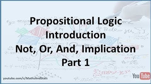 Propositional Logic: Introduction to the connectives Not, Or, And, Implication - Part 1