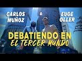 CARLOS MUÑOZ Y EUGE OLLER-DEBATIENDO EN EL TERCER MUNDO| CARLOS MUÑOZ