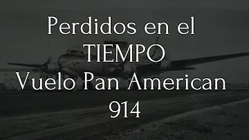 Perdidos En El Tiempo | Vuelo Pan American 914 | Misterio |
