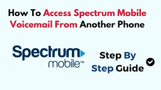 Exclusive How To Access Spectrum Mobile Voicemail From Another Phone Details