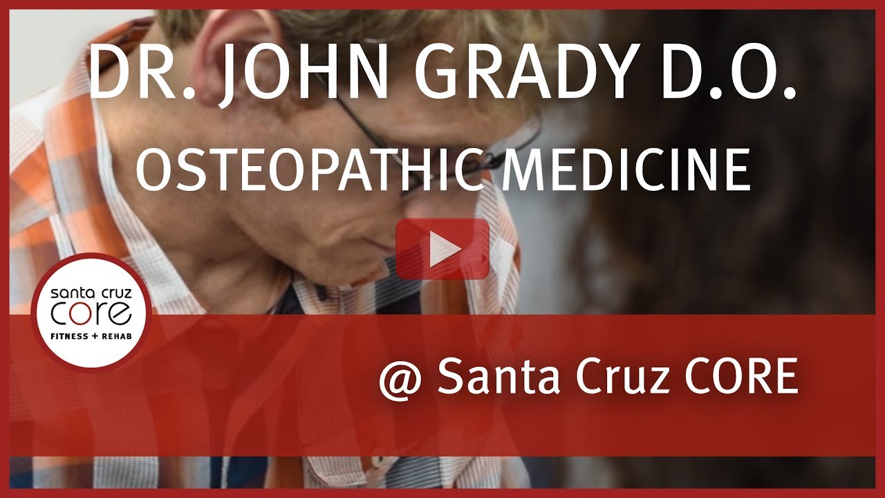 rehab centers near me Meet Dr. John Grady Osteopathic Medicine • Santa Cruz CORE Fitness
