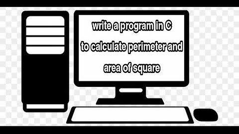 write a program in C to calculate perimeter and area of square
