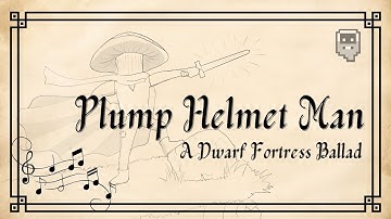 Plump Helmet Man - A Dwarf Fortress ballad by @quendelf