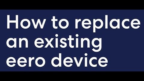 How to replace an eero device on your network