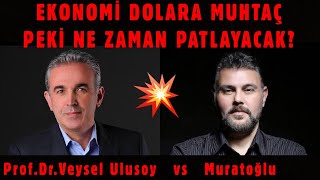EKONOMİ DOLARA MUHTAÇ PEKİ NE ZAMAN PATLAYACAK? | MURAT MURATOĞLU - PROF. DR. VEYSEL ULUSOY
