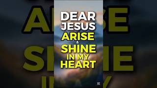 Dear Jesus Arise and Shine in my heart.#godbibleandme #shortprayers #prayer