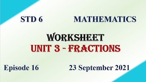 Worksheet | STD 6 | Unit 3 Fractions| Mathematics | First Bell 2.0 VICTERS | 23 September 2021