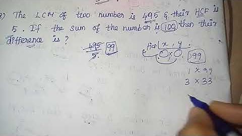 The LCM of two numbers is 495&their HCF is 5.If the sum of the number is 100,thn their difference is
