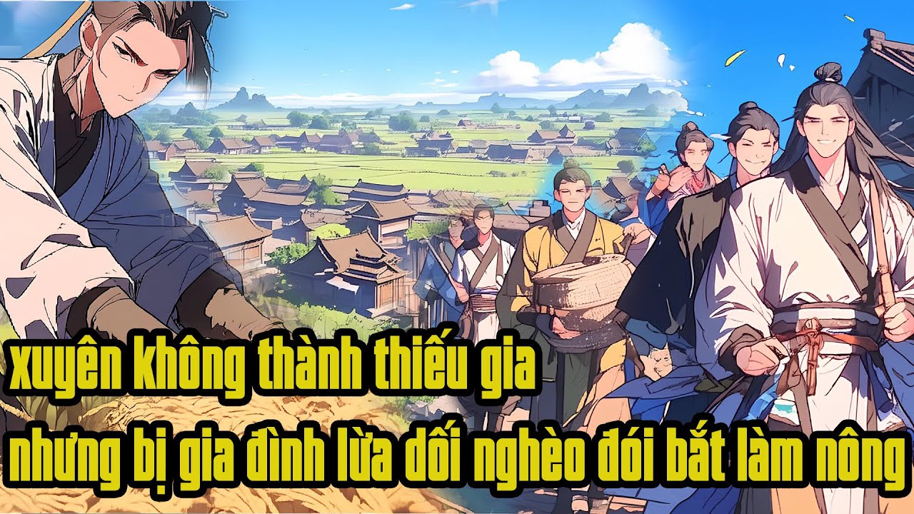 Xuyên không thành thiếu gia nhưng bị gia đình lừa dối nghèo đói phải đi làm nông