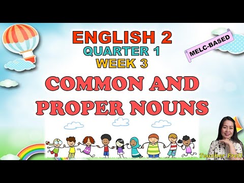 ENGLISH 2 || QUARTER 1 WEEK 3 | MELC-BASED | COMMON AND PROPER NOUNS