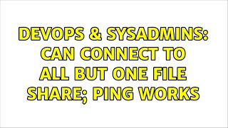 Celebrity DevOps & SysAdmins: Can connect to all but one file share; ping works Net Worth