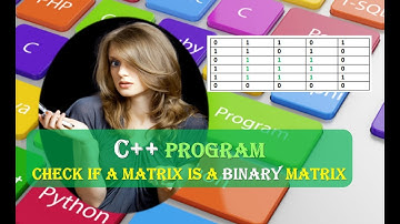 Check if a matrix is Binary matrix or not C++ Program