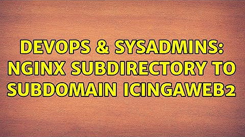 DevOps & SysAdmins: nginx subdirectory to subdomain icingaweb2