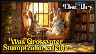 Was Großvater Stumpfzahn erlebte 🐰 Märchen zu Ostern von Else Ury (Hörbuch zum Einschlafen)