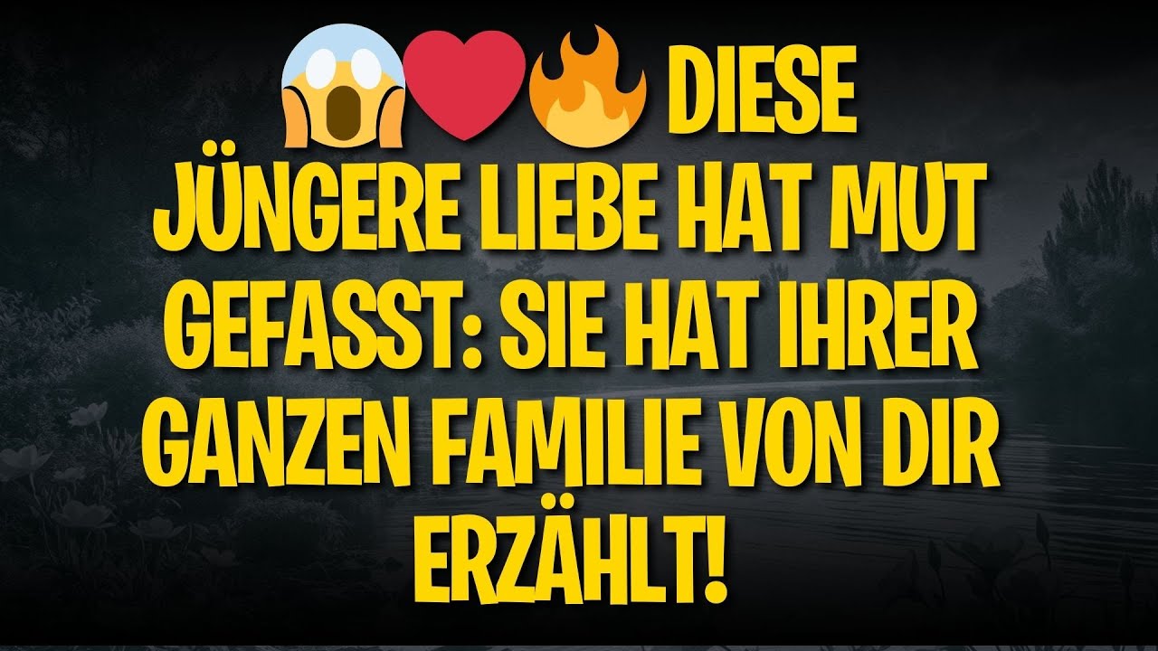 😱❤️‍🔥 DIESE JÜNGERE LIEBE HAT MUT GEFASST: SIE HAT IHRER GANZEN FAMILIE VON DIR ERZÄHLT!