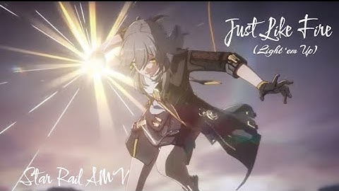「Just Like Fire/Light ‘em Up」 Honkai: Star Rail AMV
