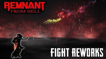 Remnant: Hell Mod Fight Reworks (Shroud, Lizes, Root Mother, Singe, Undying King, Dreamer/Nightmare)