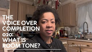 The Voice Over Completion 020: What Is Room Tone? - Danielle M. Evans