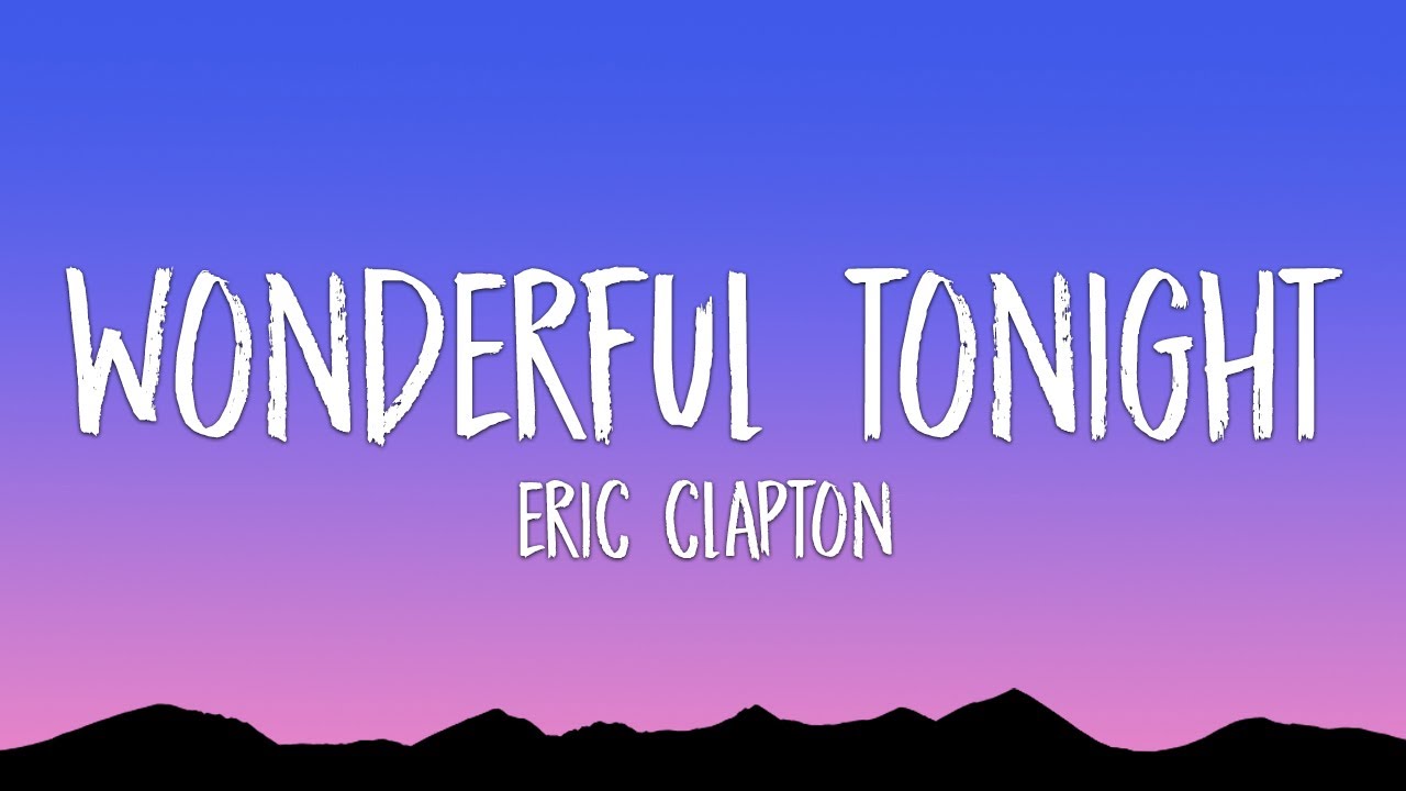 Eric Clapton - Wonderful Tonight (Lyrics) - YouTube