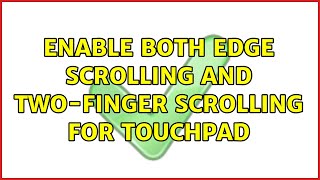 Ubuntu: Enable BOTH edge scrolling and two-finger scrolling for touchpad (3 Solutions!!)