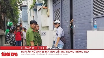 Nghi án nữ sinh bị bạn trai giết hại trong phòng trọ
