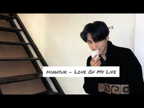 Monsta X Minhyuk - Love Of My Life