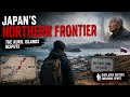 Exploring Japan's Forgotten Border with Russia