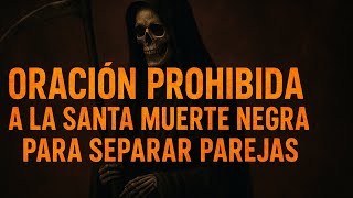 Forbidden Prayer to the Black Holy Death to ' SEPARATE COUPLES '