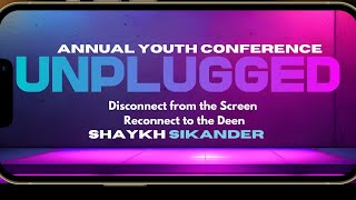 UNPLUGGED | Annual Youth Conference | Shaykh Yoosuf | Made by the youth For the youth
