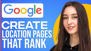 How To Create Location Pages That Rank On Google
