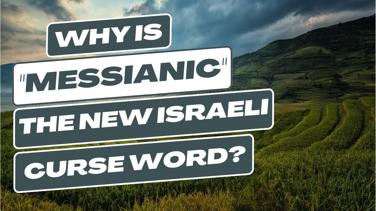 Why is "Messianic" The New Israeli Curse Word? - Jeremy Gimpel