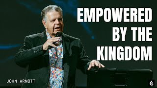 Empowered by the Kingdom: Unveiling the Holy Spirit's Authority and Healing Power | John Arnott